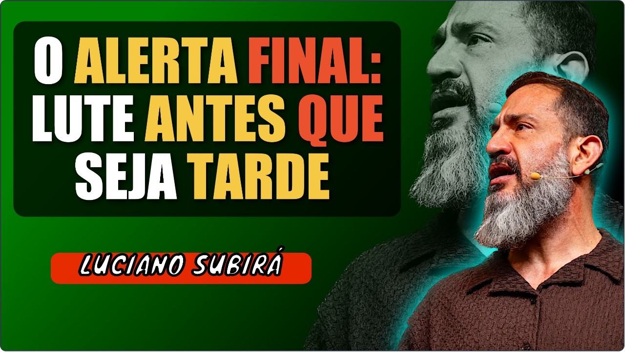 LUTE PELA FÉ AGORA OU SERÁ TARDE DEMAIS! | O ALERTA DE LUCIANO SUBIRÁ