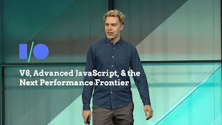 V8, Advanced JavaScript, & the Next Performance Frontier 2017