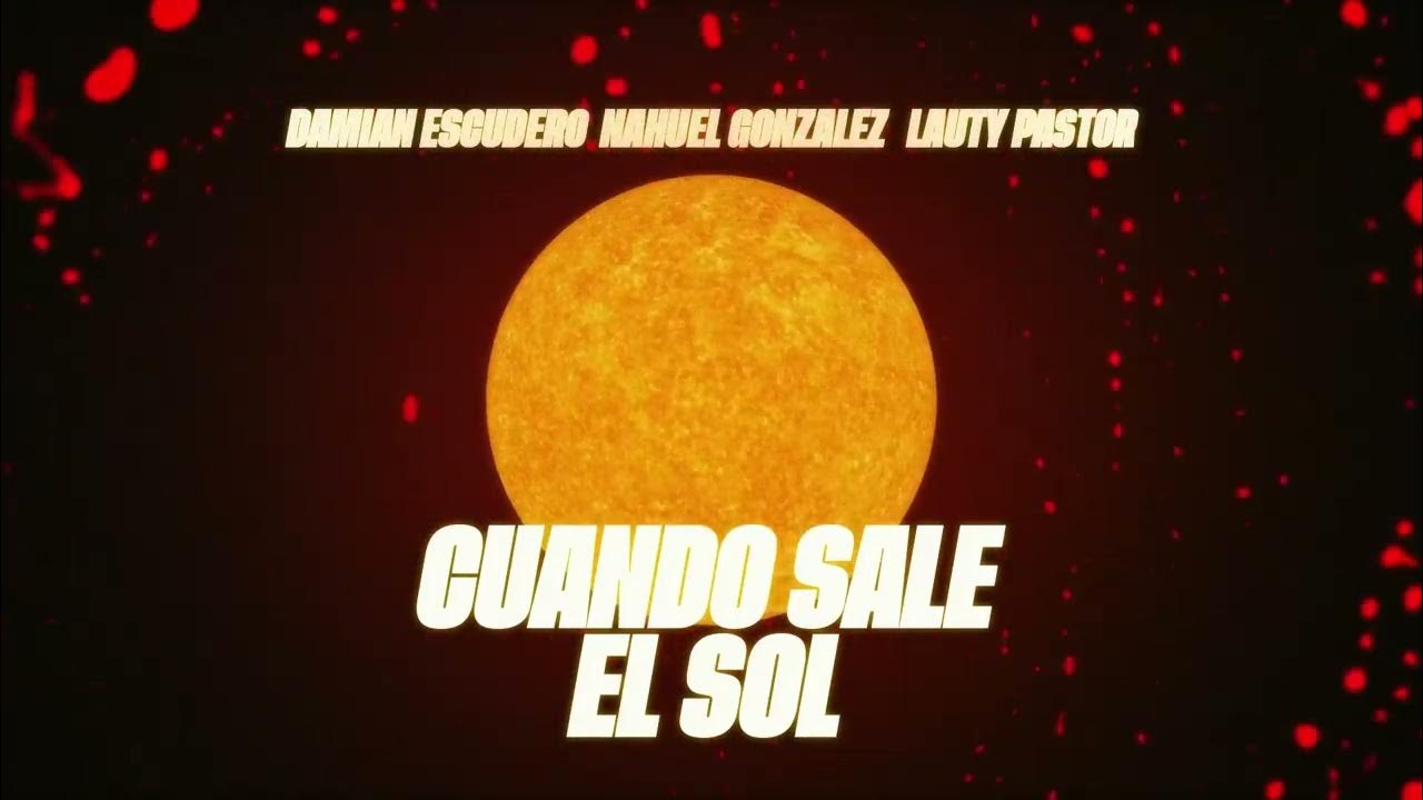 CUANDO SALE EL SOL - Nahuel Gonzalez x Lauty Pastore x Damian Escudero