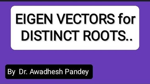 Lecture - 4 Eigen values & Eigen vectors for distinct roots/Matrix/Linear Algebra