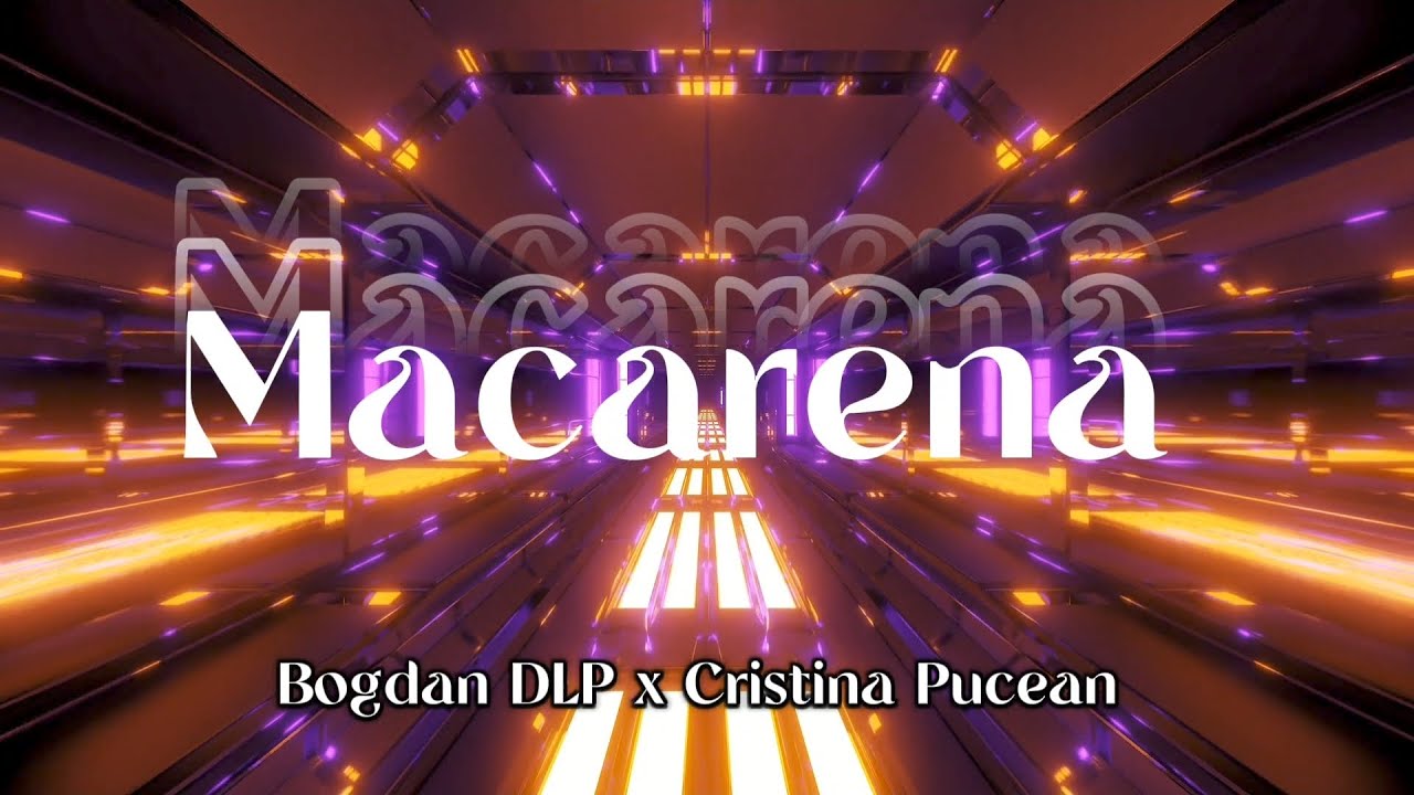 Bogdan DLP ❤️ Cristina Pucean - Macarena | Versuri Bogdan DLP ❤️ Cristina Pucean - Macarena | Versuri