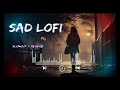 SAD SLOW AND REVERB LOFI 🥀 🥺 🩹//ALONE NIGHT SAD SLOW AND REVERB LOFI 🥀🎶🥺🩹// MASHUP LOFI MIX 💔😞