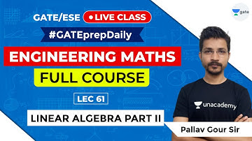 Linear Algebra Part II | Lec 61 | Engineering Maths by Pallav Sir |GATE/ESE 2021