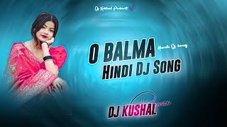 O Balma Hindi Dj Song  Hard Bass Mix  dj Kushal Rimix 