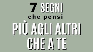 7 segni che pensi più agli altri che a te