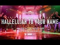 Hallelujah To Your Name - NCU Worship Live