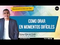 COMO ORAR EN MOMENTOS DIFÍCILES 📺 nuestro  devocional de hoy