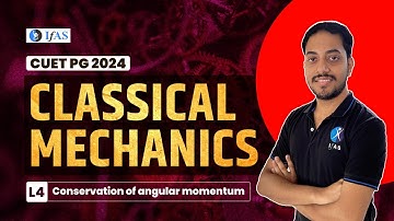 Conservation of angular momentum | Classical mechanics | CUET PG 2024 | L4