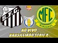 Santos x Mirassol AO VIVO - Brasileirão Série A ⚽