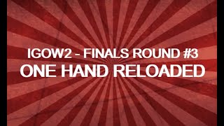 Igow2 Week Finals R3C2 One Hand Reloaded By Spt