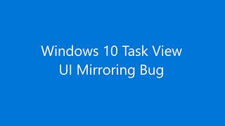 Windows 10 Task View UI Mirroring Bug