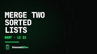 Merge Two Sorted Lists — LeetCode 21 in Dart (Flutter)