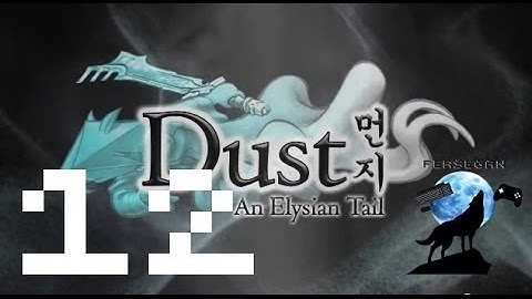 Dust: An Elysian Tail - Walkthrough Part 12 // Persegan Plays