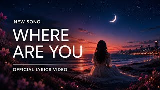 Where Are You | Official Lyrics Video | Emotional Love Song 2026