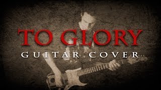 TO GLORY - Guitar Cover - Two Steps from Hell