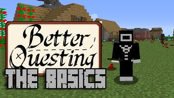 The Complete BASICS! of the Better Questing mod