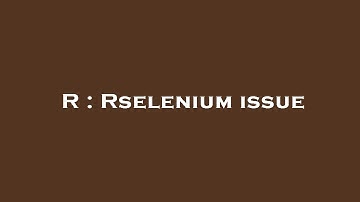 R : Rselenium issue