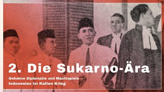 2. Die Sukarno-Ära  | Geheime Diplomatie und Machtspiele - Indonesien im Kalten Krieg