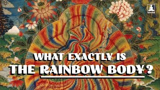 What exactly is the Rainbow Body?