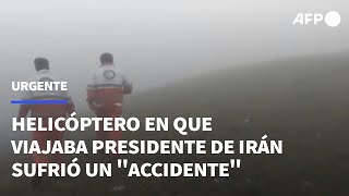 Helicóptero en que viajaba presidente iraní sufrió un accidente | AFP