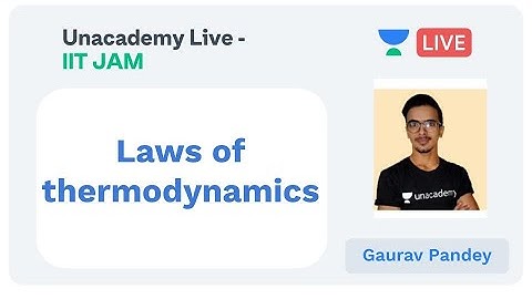 Laws of thermodynamics | IIT JAM | Gaurav Pandey | JAM 2020 | Unacademy Live - IIT JAM