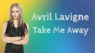 Lirik Terjemahan | Avril Lavigne - Take Me Away | Indonesia