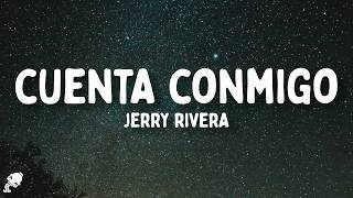 Jerry Rivera - Cuenta Conmigo (Letra/Lyrics)