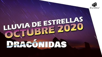 LLUVIA DE ESTRELLAS DE OCTUBRE 2020, Dracónidas lluvia de meteoros que no puedes perderte.