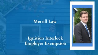 Ignition Interlock Employer Exception | Attorney Rick Merrill, Everett, WA
