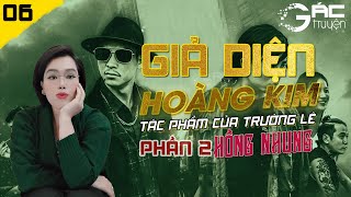 SIÊU PHẨM TRUYỆN TÂM LÝ XÃ HỘI MỚI: GIẢ DIỆN HOÀNG KIM (MẶT NẠ VÀNG) PHẦN 2 - TẬP 6