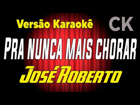 Video thumbnail for José Roberto Pra nunca mais chorar Karaokê