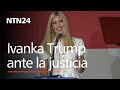 Invanka Trump, hija de Donald Trump, testifica en un juicio civil por presunto fraude financiero