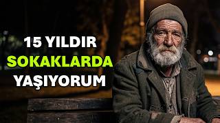 77 Yaşındayım... 15 Yıldır Sokaklarda Yaşıyorum