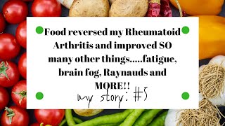 Food Reversed my Rheumatoid Arthritis and Improved SO MUCH MORE!!