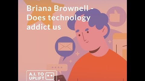 Briana Brownell - Does technology addict us?