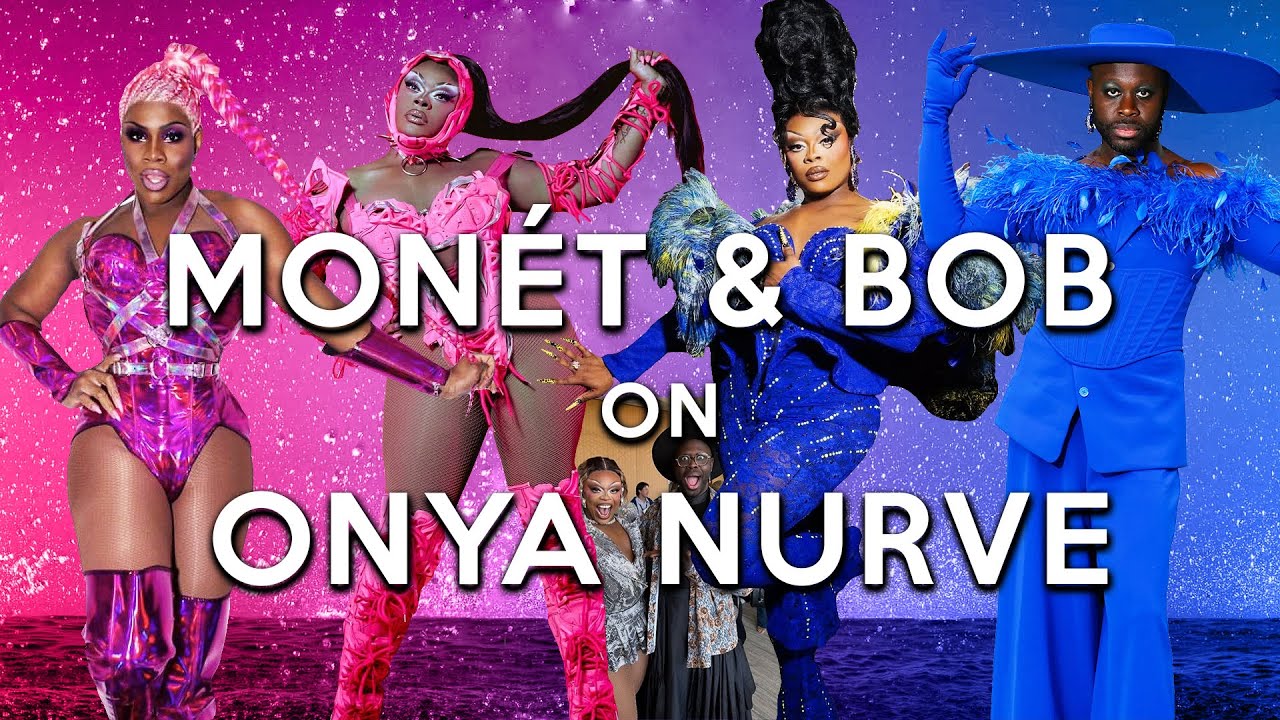 Monet X Change and Bob the Drag Queen on Onya Nurve
