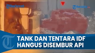 DETIK-DETIK Tank Israel Hancur Diselimuti Kobaran Api Imbas Serangan Al Qassam, Tentara IDF 'Gosong'