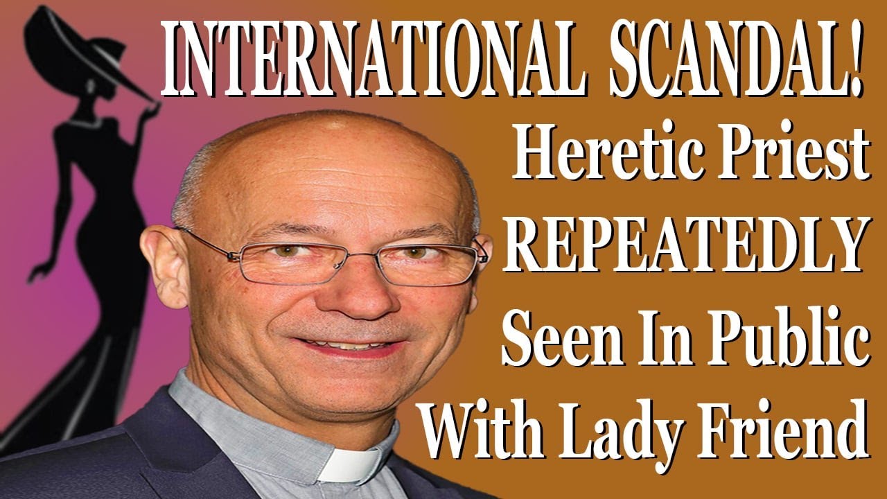 International Scandal! Heretic Priest Rejects Priestly Celibacy With Woman On His Arm