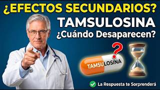 ¿CUANDO DESAPARECEN LOS EFECTOS SECUNDARIOS DE LA TAMSULOSINA? | UROLOGO RESPONDE