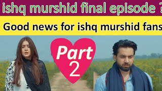 Ishq Murshid  final episode mega part 1 and part 2 review by Sports&Entertainment.