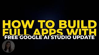 How to Build Full Apps with FREE Google AI Studio Update