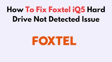 How To Fix Foxtel iQ5 Hard Drive Not Detected Issue