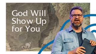 God Will Show Up for You