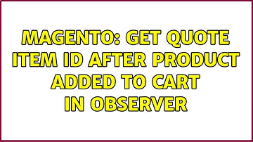 Magento: Get quote item id after product added to cart in observer (3 Solutions!!)