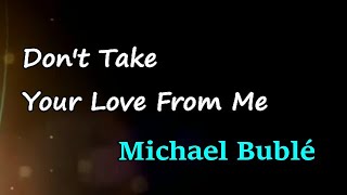 Michael Bublé - Don’t Take Your Love from Me (Lyrics)