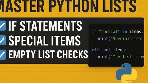 Master Python Lists: If Statements, Special Items & Empty List Checks