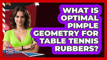 What Is Optimal Pimple Geometry For Table Tennis Rubbers? - Ping Pong Prodigy