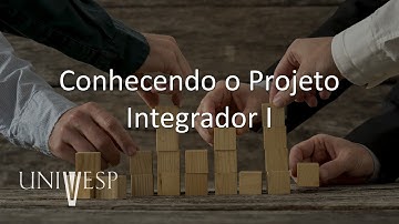 Projeto Integrador I - Conhecendo o Projeto Integrador I