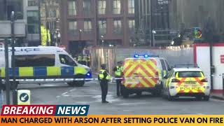 MAN CHARGED WITH ARSON AFTER SETTING POLICE VAN ON FIRE AT LEEDS PROTEST