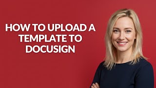 How to Upload a Template to Docusign - Julia'sTutorials